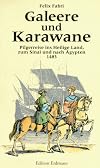 Galeere und Karawane. Pilgerreise ins Heilige Land, zum Sinai und nach Ägypten 1483.