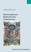 Märchenpflanzen, Mythenfrüchte, Zauberkräuter : Grüne Wegbegleiter in Literatur und Kultur