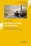 Die Nation als Waffe und Vorstellung Nationalismus in Deutschland und Grossbritannien im Ersten Weltkrieg