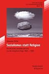 Sozialismus statt Religion die deutsche Sozialdemokratie vor der religiösen Frage 1863-1890
