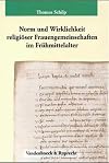 Norm und Wirklichkeit religiöser Frauengemeinschaften im Frühmittelalter : die Institutio sanctimonialium Aquisgranensis des Jahres 816 und die Problematik der Verfassung von Frauenkommunitäten