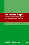Der reinliche Bürger Entstehung und Verbreitung bürgerlicher Tugenden in Deutschland, 1760-1860