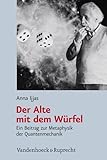 Der Alte Mit Dem Wurfel Ein Beitrag Zur Metaphysik Der Quantenmechanik