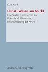 Christi Wesen am Markt: Eine Studie zur Rede von der Diakonie als Wesens- und Lebensausserung der Kirche (Arbeiten zur Pastoraltheologie Liturgik und Hymnologie)