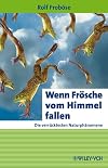Wenn Frösche vom Himmel fallen. Die verrücktesten Naturphänomene