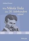 Wie Nikola Tesla das 20. Jahrhundert erfand