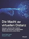 Die Macht der virtuellen Distanz – Lösungen, mit denen Sie im digitalen Zeitalter und Homeoffice unausgeschöpfte Wettbewerbsvorteile erzielen