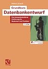 Grundkurs Datenbankentwurf: Eine beispielorientierte Einführung für Studenten und Praktiker (German Edition)