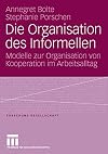 Die Organisation des Informellen Modelle zur Organisation von Kooperation im Arbeitsalltag