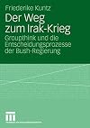 Der weg zum Irak-Krieg : groupthink und die entscheidungsprozesse der Bush-Regierung