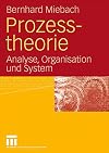 Prozesstheorie : Analyse, Organisation und System
