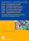 Die Gesellschaft der Unternehmen, die Unternehmen der Gesellschaft : Gesellschaftstheoretische Zugänge zum Wirtschaftsgeschehen