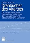 Drehbücher des Alter(n)s die soziale Konstruktion von Modellen und Formen der Lebensführung und -stilisierung älterer Menschen