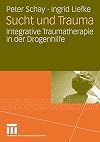 Sucht und trauma : Integrative Traumatherapie in der drogenhilfe