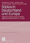 50plus in Deutschland und Europa : Ergebnisse des Survey of Health, Ageing and Retirement in Europe