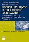 Kindheit und jugend in muslimischen Lebenswelten : aufwachsen und bildung in deutscher und internationaler perspektive