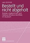 Bestellt und nicht abgeholt : soziale Ungleichheit und Habitus-Struktur-Konflikte im Studium