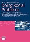 Doing social problems : Mikroanalysen der Konstruktion sozialer Probleme und sozialer Kontrolle in institutionellen Kontexten