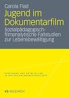 Jugend im Dokumentarfilm Sozialpädagogischfilmanalytische Fallstudien zur Lebensbewältigung