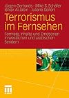 Terrorismus im Fernsehen : Formate, Inhalte und Emotionen in westlichen und arabischen Sendern