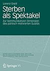 Sterben als Spektakel : zur kommunikativen dimension des politisch motivierten suizids