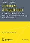 Urbanes alltagsleben : Zum paradox von differenzierung und homogenisierung in Stadtquartieren
