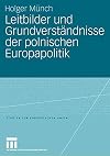 Leitbilder und Grundverständnisse der polnischen Europapolitik