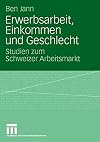 Erwerbsarbeit, Einkommen und Geschlecht : Studien zum Schweizer Arbeitsmarkt