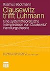 Clausewitz trifft Luhmann : eine systemtheoretische Interpretation von Clausewitz' Handlungstheorie