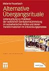 Alternative Übergangsrituale : untersuchung zu praktiken der weiblichen genitalverstümmelung im subsaharischen Afrika und deren transformationen im entwicklungsprozess