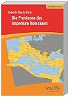 Die Provinzen des Imperium Romanum : geschichte, herrschaft, verwaltung