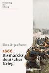 1866. Bismarcks deutscher Krieg. Machtkampf zwischen Preußen und Österreich: Der zweite Einigungskrieg – Hintergründe und Folgen. (wbg Paperback)