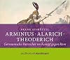 Arminius - Alarich - Theoderich: Germanische Herrscher im Kampf gegen Rom