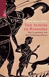 Von Aeneas zu Romulus. Die Legenden von der Gründung Roms