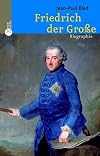 Friedrich der Grosse. Biographie