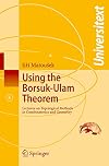 Using the Borsuk-Ulam Theorem: Lectures on Topological Methods in Combinatorics and Geometry