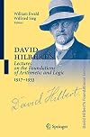 David Hilbert's Lectures on the Foundations of Arithmetic and Logic, 1917-1933 (David Hilbert's Lectures on the Foundations of Mathematics and Physics, 1891-1933) (German and English Edition)