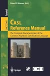 CASL Reference Manual: The Complete Documentation of the Common Algebraic Specification Language
