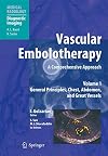 Vascular Embolotherapy: A Comprehensive Approach, Vol. 1: General Principles, Chest, Abdomen, and Great Vessels (Medical Radiology / Diagnostic Imaging)