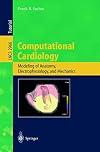 Computational Cardiology: Modeling of Anatomy, Electrophysiology, and Mechanics (Lecture Notes in Computer Science)