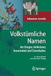 Volkstümliche Namen der Drogen, Heilkräuter, Arzneimittel und Chemikalien: Eine Sammlung der im Volksmund gebräuchlichen Benennungen und Handelsbezeichnungen