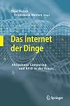 Das Internet der Dinge: Ubiquitous Computing und RFID in der Praxis: Visionen, Technologien, Anwendungen, Handlungsanleitungen (German Edition)