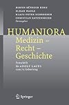 Humaniora: Medizin - Recht - Geschichte: Festschrift für Adolf Laufs zum 70. Geburtstag (German Edition)