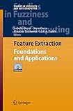 Feature Extraction Foundations And Applications Studies In Fuzziness And Soft Computing