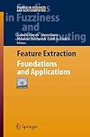 Feature Extraction: Foundations and Applications (Studies in Fuzziness and Soft Computing)