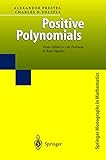 Positive Polynomials From Hilberts 17th Problem To Real Algebra
