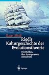 Riedls Kulturgeschichte der Evolutionstheorie: Die Helden, ihre Irrungen und Einsichten