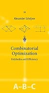 Combinatorial Optimization: Polyhedra and Efficiency