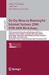 On the move to meaningful internet systems 2006 : OTM 2006 workshops : OTM Confederated International Workshops and posters, AWeSOMe, CAMS, COMINF, IS, KSinBIT, MIOS-CIAO, MONET, OnToContent, ORM, PerSys, OTM Academy Doctoral Consortium, RDDS, SWWS, and SeBGIS 2006, Montpellier, France, October 29-November 3, 2006 : proceedings