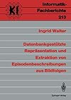 Datenbankgestützte Repräsentation und Extraktion von Episodenbeschreibungen aus Bildfolgen (Informatik-Fachberichte) (German Edition)